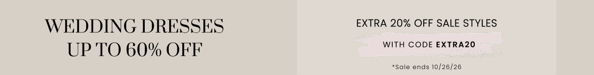 Wedding dresses up to 60% off. Extra 20% off sale styles with code EXTRA20. Sale ends 10/26/26.